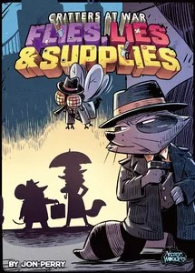 Critters at War - Flies, Lies & Supplies